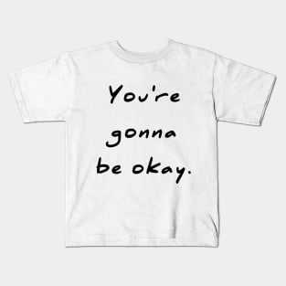 You're gonna be okay Comforting Kids T-Shirt